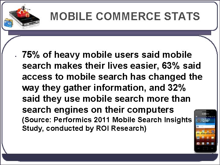 MOBILE COMMERCE STATS • 75% of heavy mobile users said mobile search makes their
