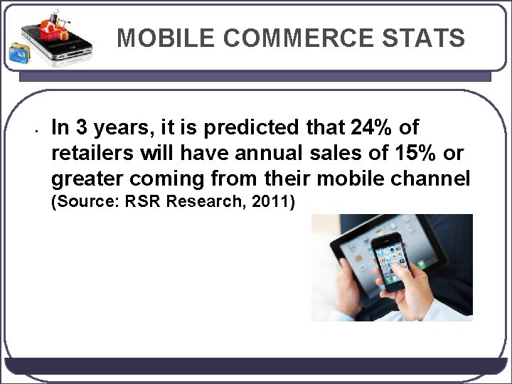 MOBILE COMMERCE STATS • In 3 years, it is predicted that 24% of retailers