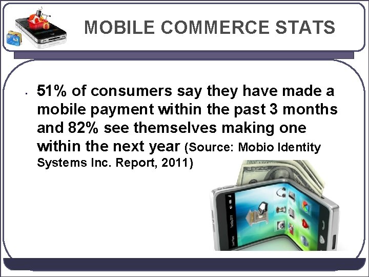 MOBILE COMMERCE STATS • 51% of consumers say they have made a mobile payment