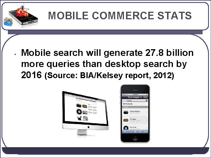 MOBILE COMMERCE STATS • Mobile search will generate 27. 8 billion more queries than