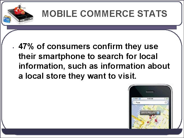 MOBILE COMMERCE STATS • 47% of consumers confirm they use their smartphone to search