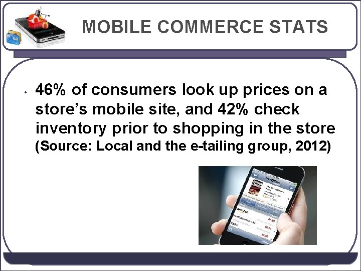 MOBILE COMMERCE STATS • 46% of consumers look up prices on a store’s mobile