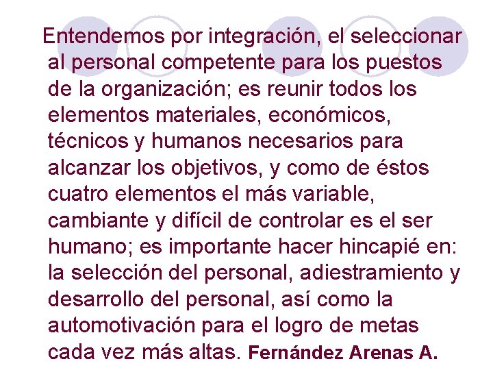  Entendemos por integración, el seleccionar al personal competente para los puestos de la