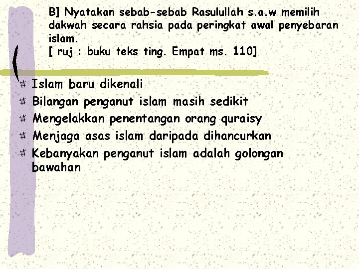 B] Nyatakan sebab-sebab Rasulullah s. a. w memilih dakwah secara rahsia pada peringkat awal