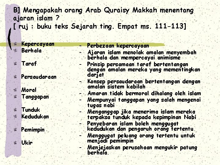 B] Mengapakah orang Arab Quraisy Makkah menentang ajaran islam ? [ ruj : buku