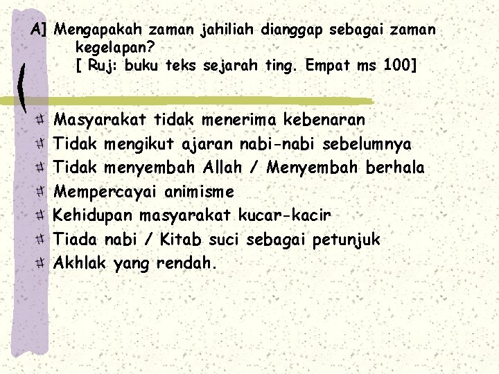 A] Mengapakah zaman jahiliah dianggap sebagai zaman kegelapan? [ Ruj: buku teks sejarah ting.