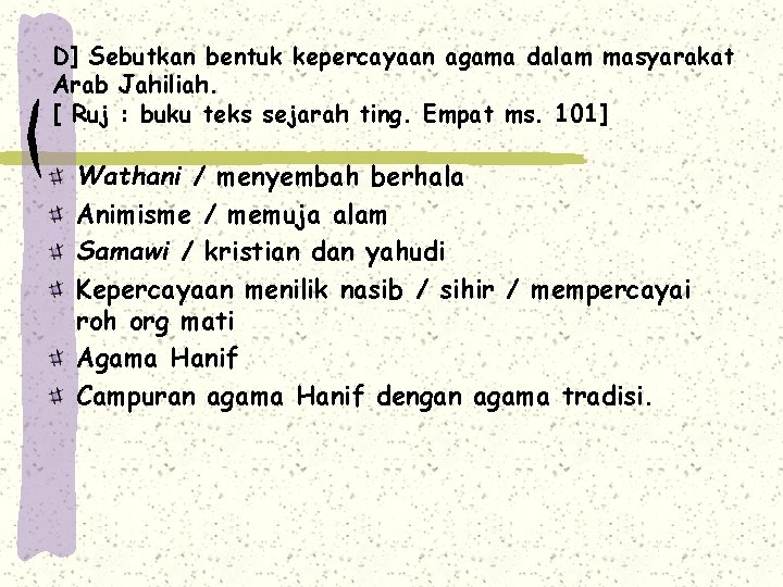 D] Sebutkan bentuk kepercayaan agama dalam masyarakat Arab Jahiliah. [ Ruj : buku teks