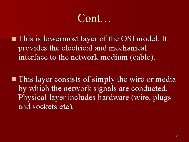 Cont… n This is lowermost layer of the OSI model. It provides the electrical