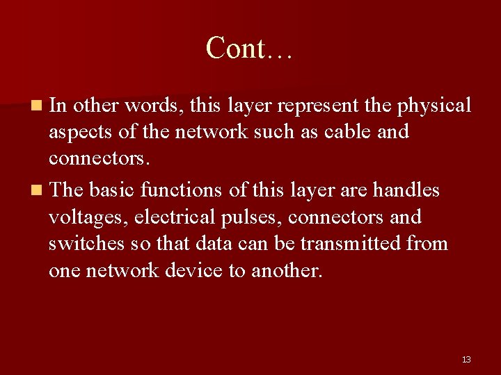 Cont… n In other words, this layer represent the physical aspects of the network