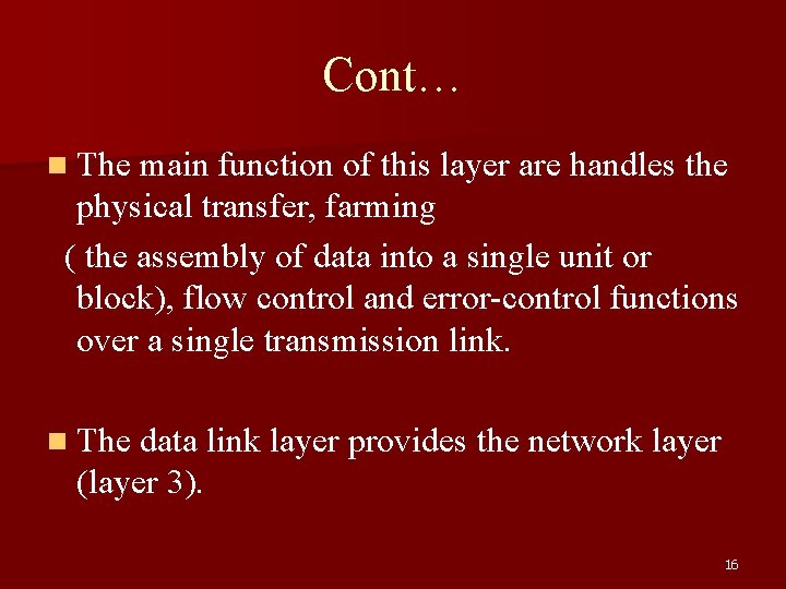 Cont… n The main function of this layer are handles the physical transfer, farming