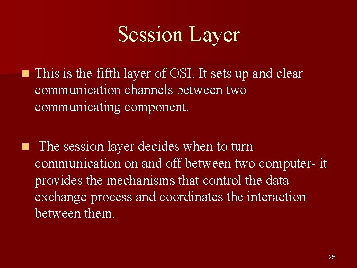 Session Layer n This is the fifth layer of OSI. It sets up and