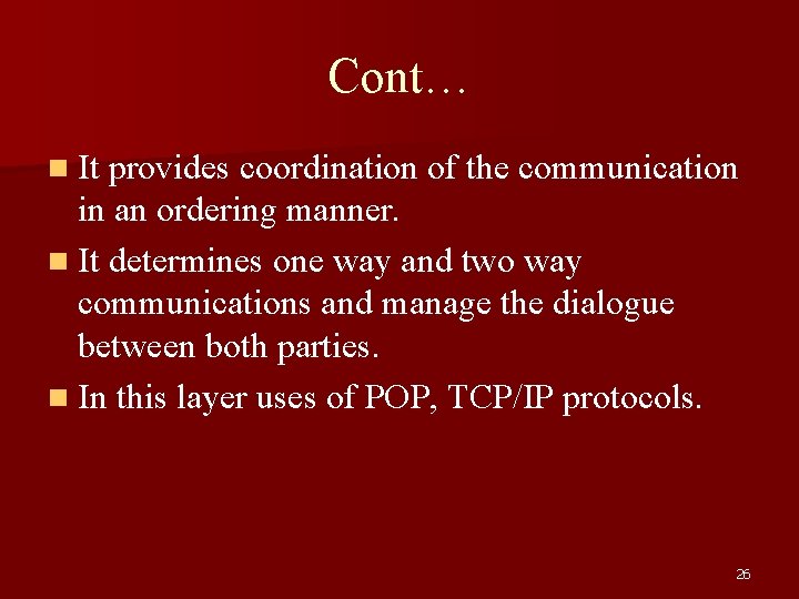 Cont… n It provides coordination of the communication in an ordering manner. n It