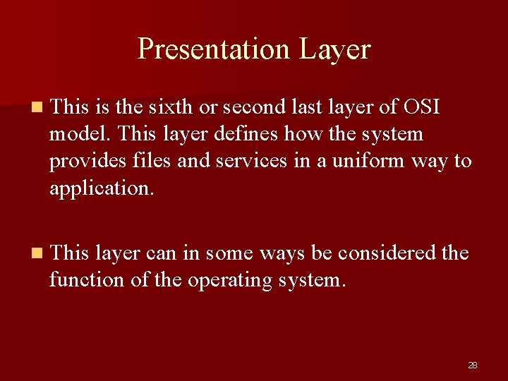 Presentation Layer n This is the sixth or second last layer of OSI model.