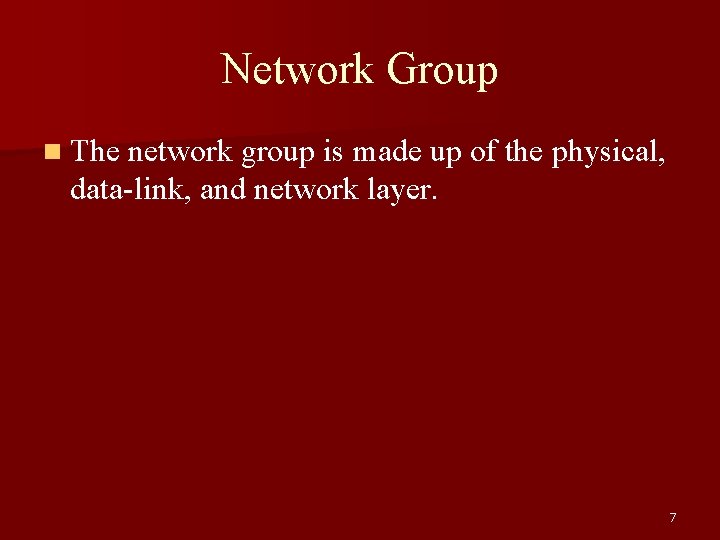 Network Group n The network group is made up of the physical, data-link, and