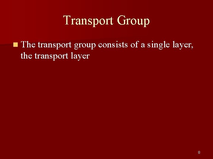 Transport Group n The transport group consists of a single layer, the transport layer