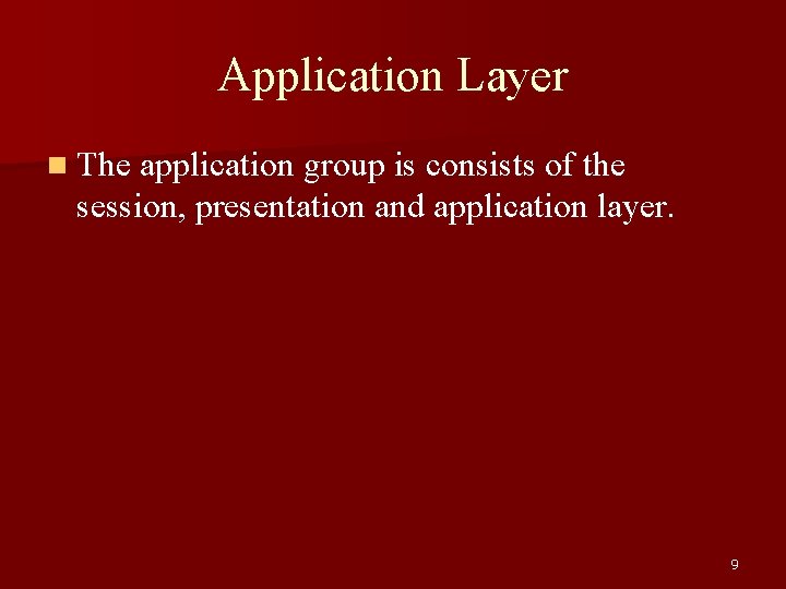 Application Layer n The application group is consists of the session, presentation and application