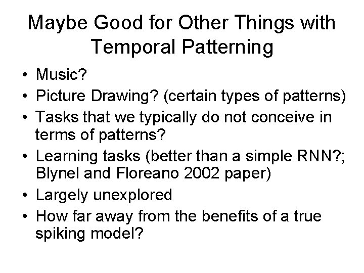 Maybe Good for Other Things with Temporal Patterning • Music? • Picture Drawing? (certain