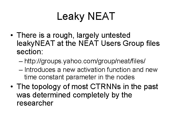 Leaky NEAT • There is a rough, largely untested leaky. NEAT at the NEAT