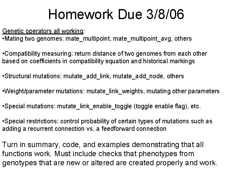 Homework Due 3/8/06 Genetic operators all working: • Mating two genomes: mate_multipoint, mate_multipoint_avg, others