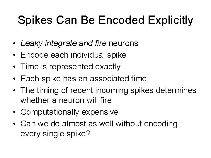 Spikes Can Be Encoded Explicitly • • • Leaky integrate and fire neurons Encode