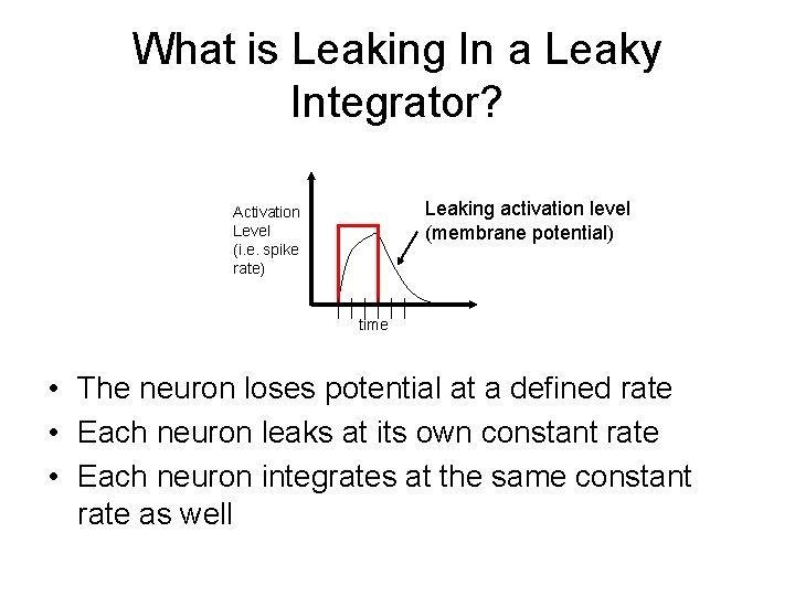 What is Leaking In a Leaky Integrator? Leaking activation level (membrane potential) Activation Level