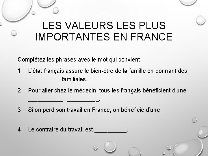 LES VALEURS LES PLUS IMPORTANTES EN FRANCE Complétez les phrases avec le mot qui