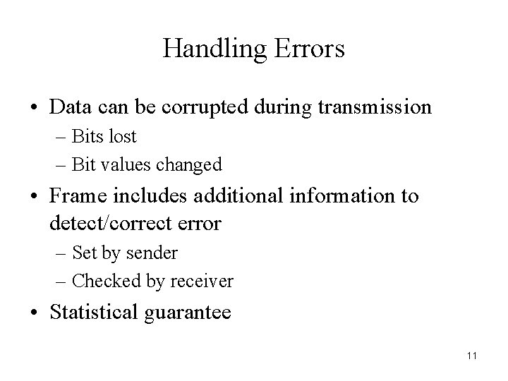 Handling Errors • Data can be corrupted during transmission – Bits lost – Bit