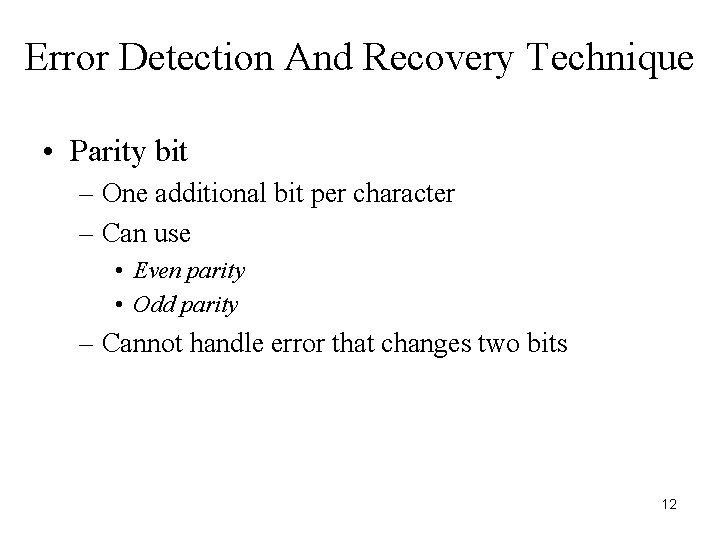 Error Detection And Recovery Technique • Parity bit – One additional bit per character