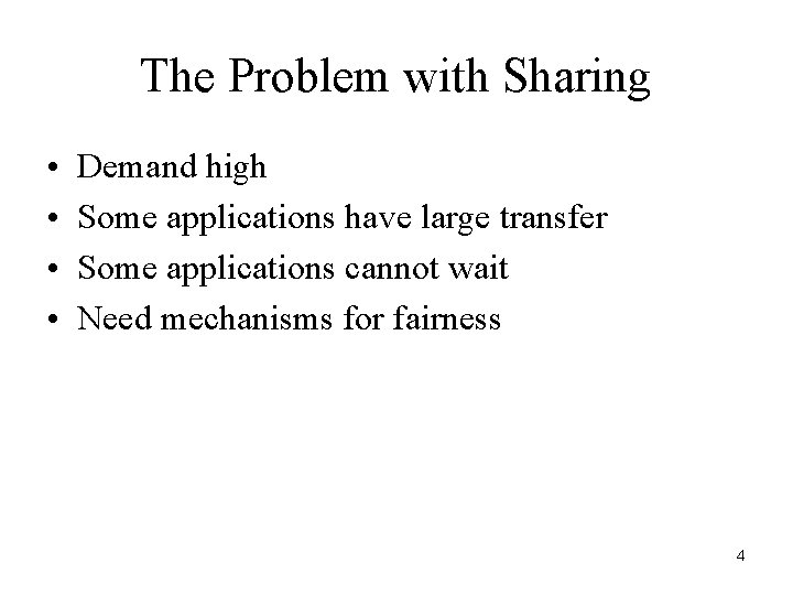 The Problem with Sharing • • Demand high Some applications have large transfer Some