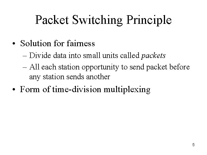 Packet Switching Principle • Solution for fairness – Divide data into small units called
