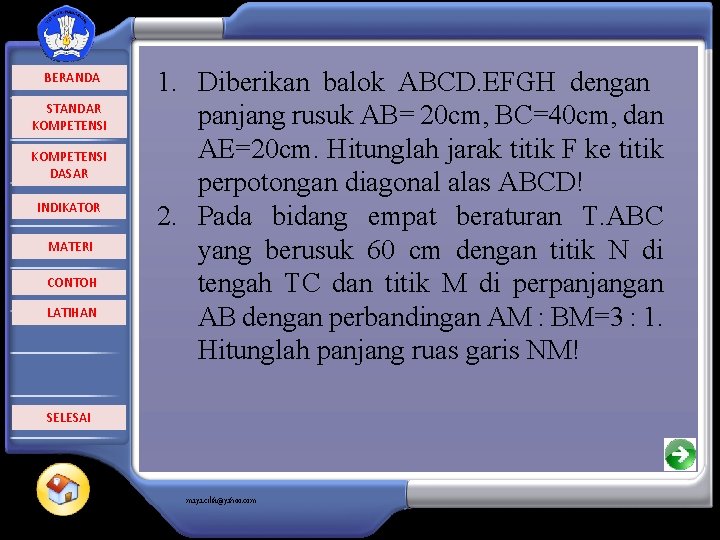  BERANDA STANDAR KOMPETENSI DASAR INDIKATOR MATERI CONTOH LATIHAN 1. Diberikan balok ABCD. EFGH