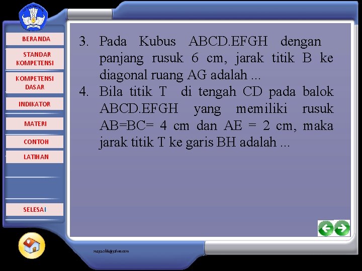  BERANDA STANDAR KOMPETENSI DASAR INDIKATOR MATERI CONTOH 3. Pada Kubus ABCD. EFGH dengan