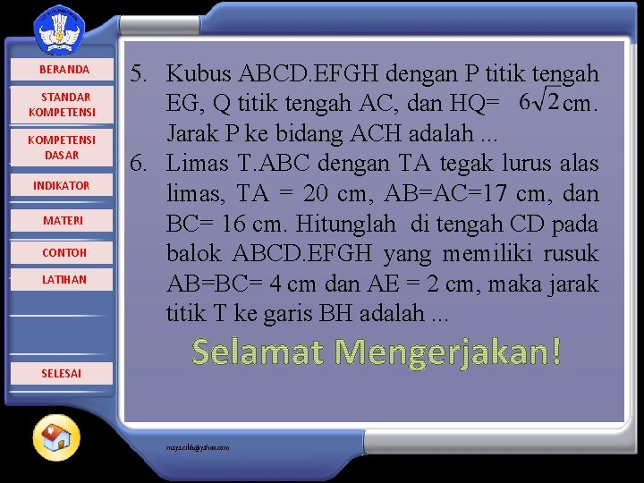  BERANDA STANDAR KOMPETENSI DASAR INDIKATOR MATERI CONTOH LATIHAN 5. Kubus ABCD. EFGH dengan