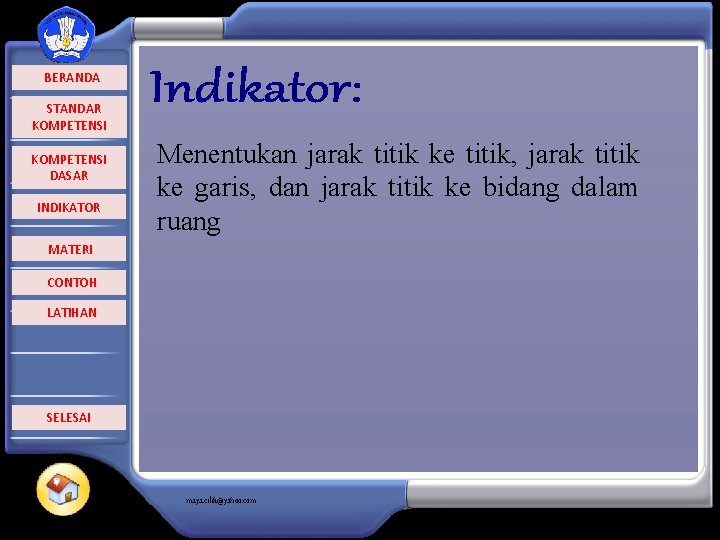  BERANDA STANDAR KOMPETENSI DASAR INDIKATOR Menentukan jarak titik ke titik, jarak titik ke