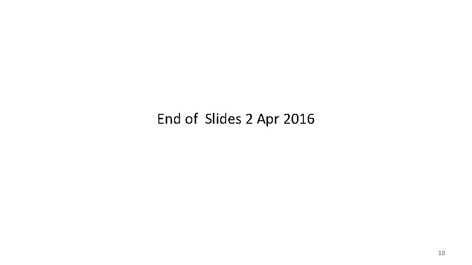 End of Slides 2 Apr 2016 18 