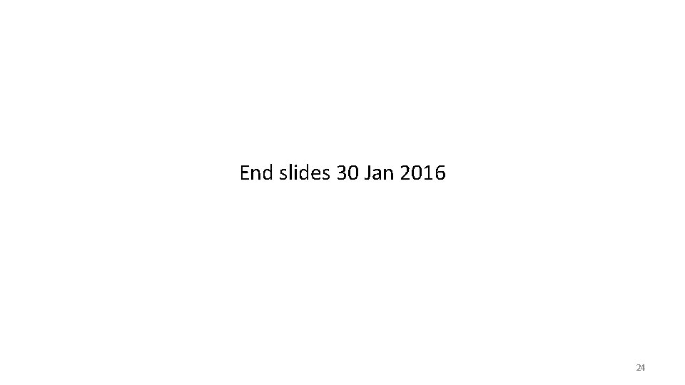 End slides 30 Jan 2016 24 
