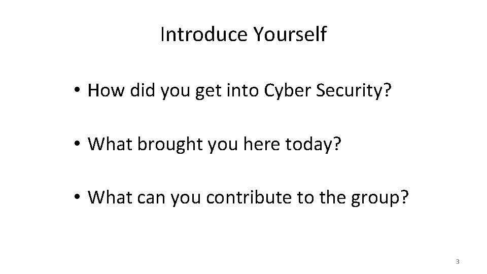 Introduce Yourself • How did you get into Cyber Security? • What brought you