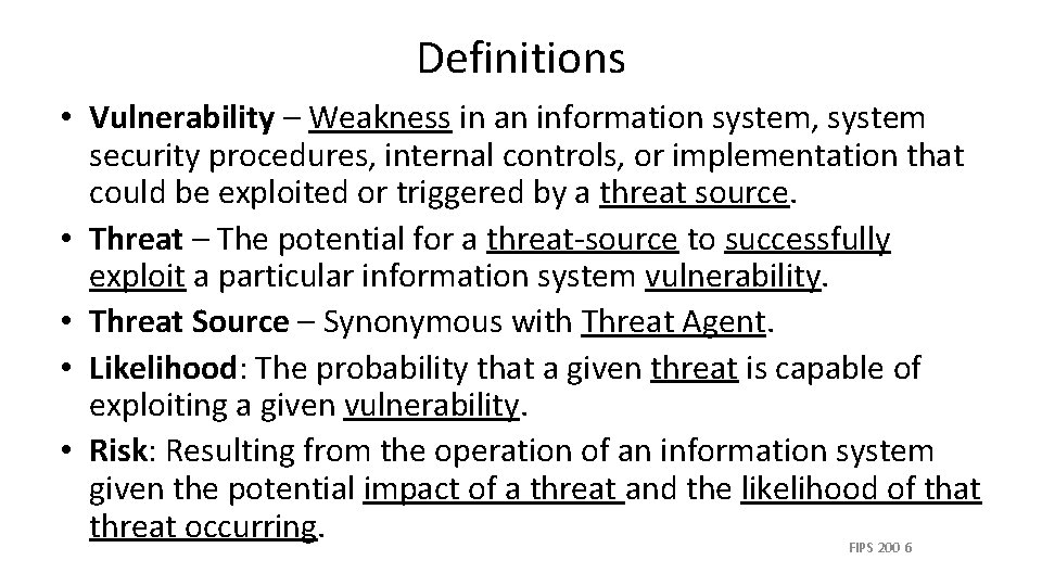Definitions • Vulnerability – Weakness in an information system, system security procedures, internal controls,