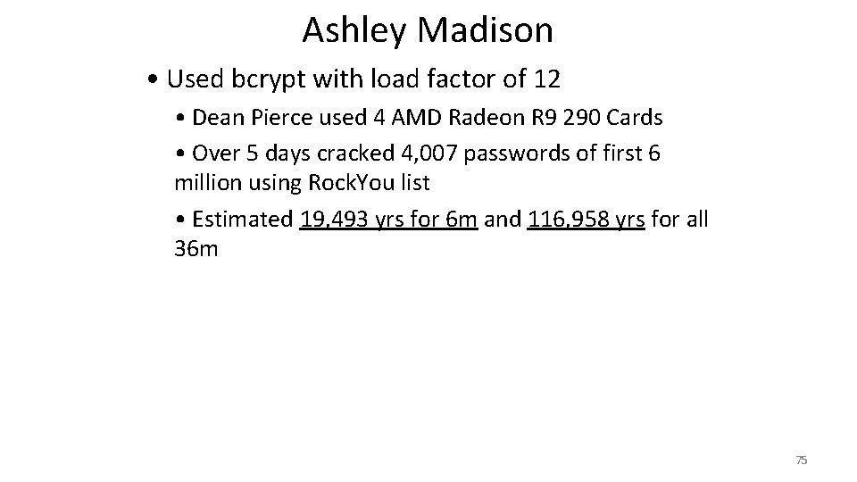 Ashley Madison • Used bcrypt with load factor of 12 • Dean Pierce used