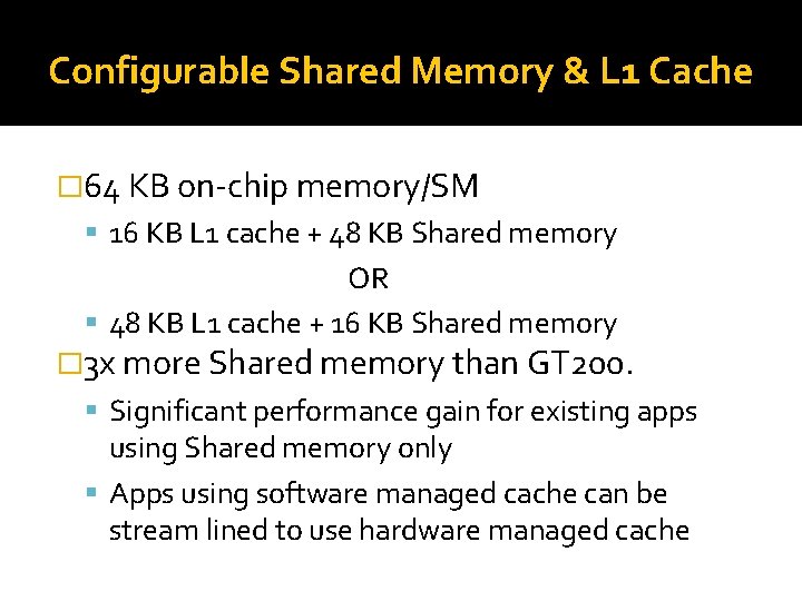 Configurable Shared Memory & L 1 Cache � 64 KB on-chip memory/SM 16 KB