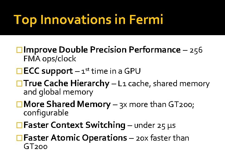 Top Innovations in Fermi �Improve Double Precision Performance – 256 FMA ops/clock �ECC support