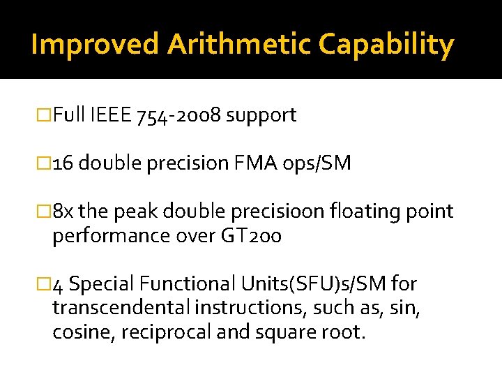 Improved Arithmetic Capability �Full IEEE 754 -2008 support � 16 double precision FMA ops/SM