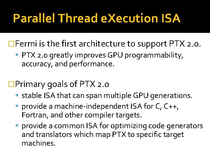 Parallel Thread e. Xecution ISA �Fermi is the first architecture to support PTX 2.