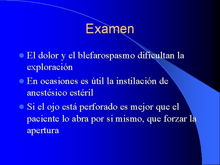 Examen l El dolor y el blefarospasmo dificultan la exploración l En ocasiones es