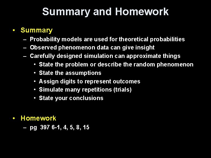 Summary and Homework • Summary – Probability models are used for theoretical probabilities –