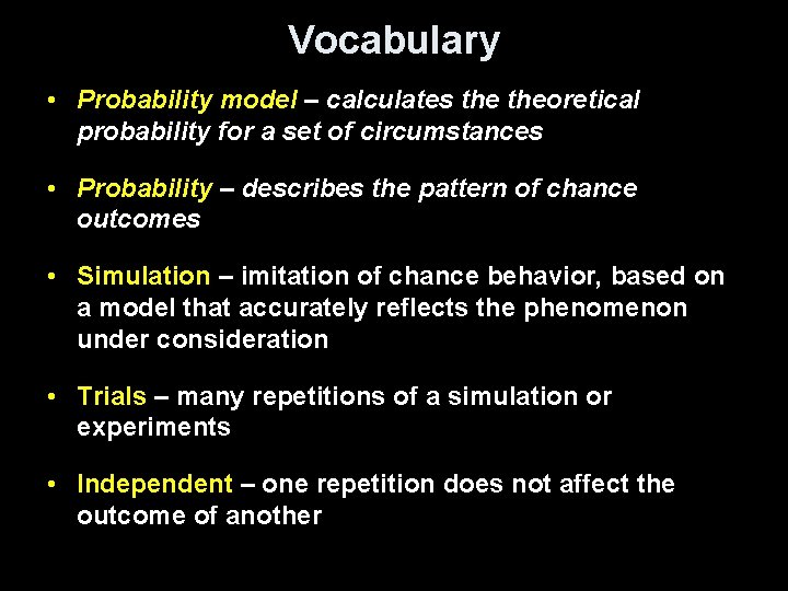 Vocabulary • Probability model – calculates theoretical probability for a set of circumstances •