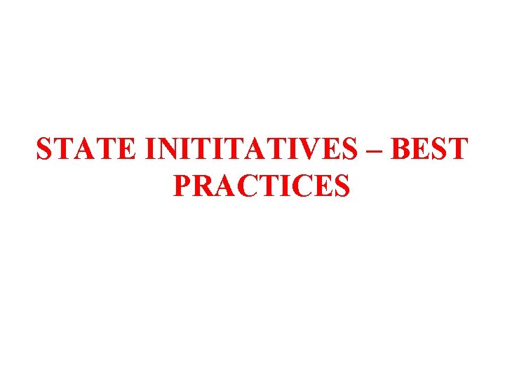 STATE INITITATIVES – BEST PRACTICES 