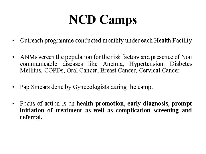 NCD Camps • Outreach programme conducted monthly under each Health Facility • ANMs screen