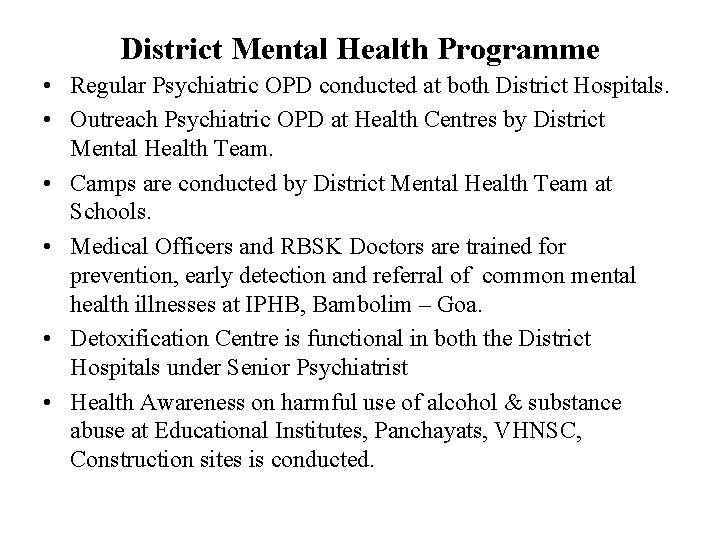 District Mental Health Programme • Regular Psychiatric OPD conducted at both District Hospitals. •