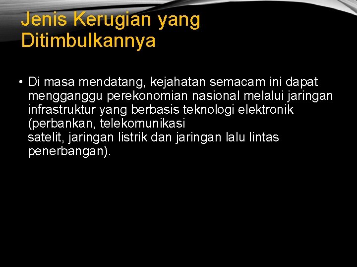 Jenis Kerugian yang Ditimbulkannya • Di masa mendatang, kejahatan semacam ini dapat mengganggu perekonomian